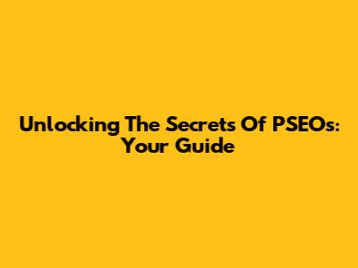 Unlocking The Secrets Of PSEOs: Your Guide