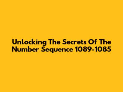 Unlocking The Secrets Of The Number Sequence 1089-1085