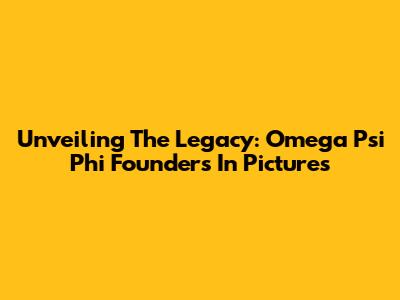 Unveiling The Legacy: Omega Psi Phi Founders In Pictures