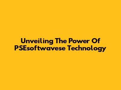 Unveiling The Power Of PSEsoftwavese Technology