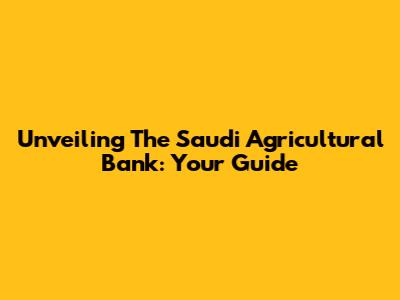 Unveiling The Saudi Agricultural Bank: Your Guide