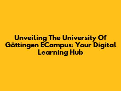 Unveiling The University Of Göttingen ECampus: Your Digital Learning Hub