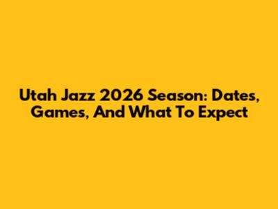 Utah Jazz 2026 Season: Dates, Games, And What To Expect