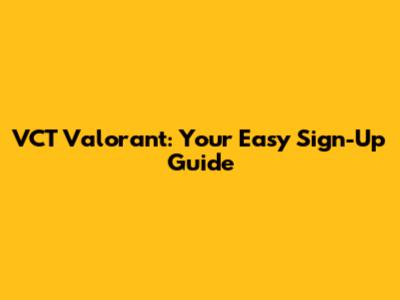 VCT Valorant: Your Easy Sign-Up Guide