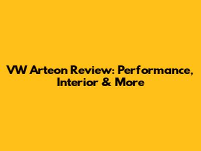 VW Arteon Review: Performance, Interior & More