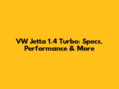 VW Jetta 1.4 Turbo: Specs, Performance & More
