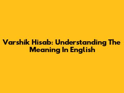 Varshik Hisab: Understanding The Meaning In English