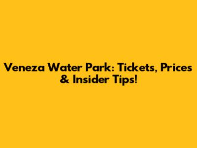 Veneza Water Park: Tickets, Prices & Insider Tips!