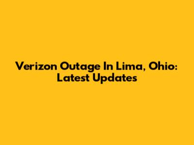Verizon Outage In Lima, Ohio: Latest Updates