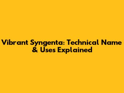 Vibrant Syngenta: Technical Name & Uses Explained