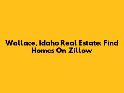 Wallace, Idaho Real Estate: Find Homes On Zillow