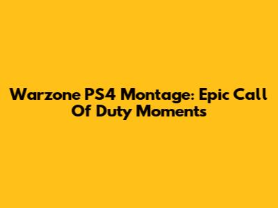 Warzone PS4 Montage: Epic Call Of Duty Moments