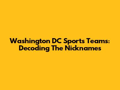 Washington DC Sports Teams: Decoding The Nicknames