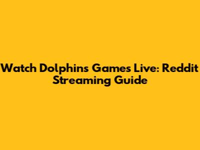Watch Dolphins Games Live: Reddit Streaming Guide