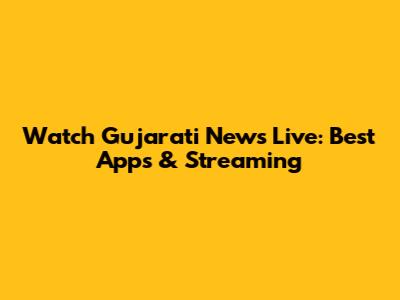 Watch Gujarati News Live: Best Apps & Streaming