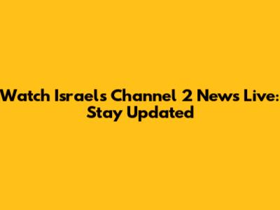 Watch Israel's Channel 2 News Live: Stay Updated