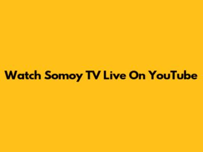 Watch Somoy TV Live On YouTube
