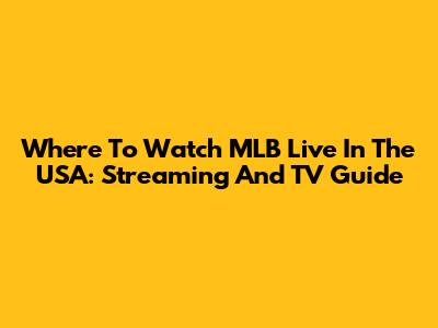 Where To Watch MLB Live In The USA: Streaming And TV Guide
