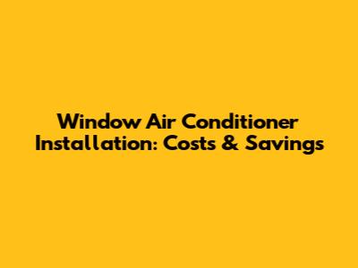 Window Air Conditioner Installation: Costs & Savings
