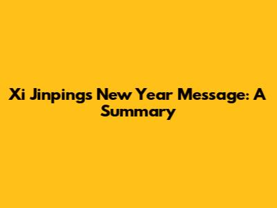 Xi Jinping's New Year Message: A Summary