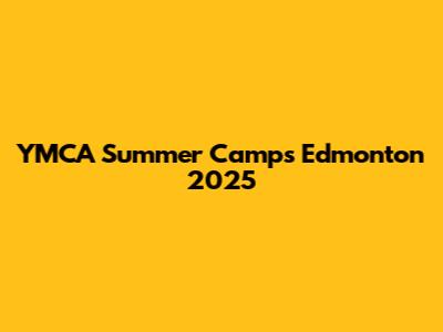YMCA Summer Camps Edmonton 2025