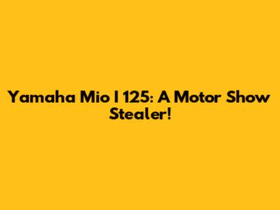 Yamaha Mio I 125: A Motor Show Stealer!
