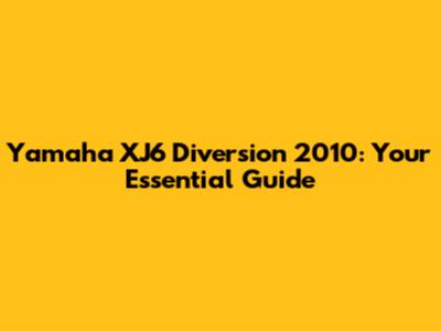 Yamaha XJ6 Diversion 2010: Your Essential Guide