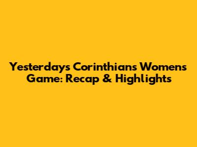 Yesterday's Corinthians Women's Game: Recap & Highlights