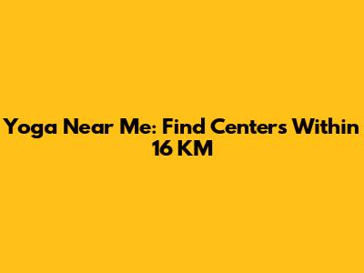 Yoga Near Me: Find Centers Within 16 KM
