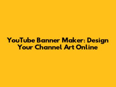 YouTube Banner Maker: Design Your Channel Art Online